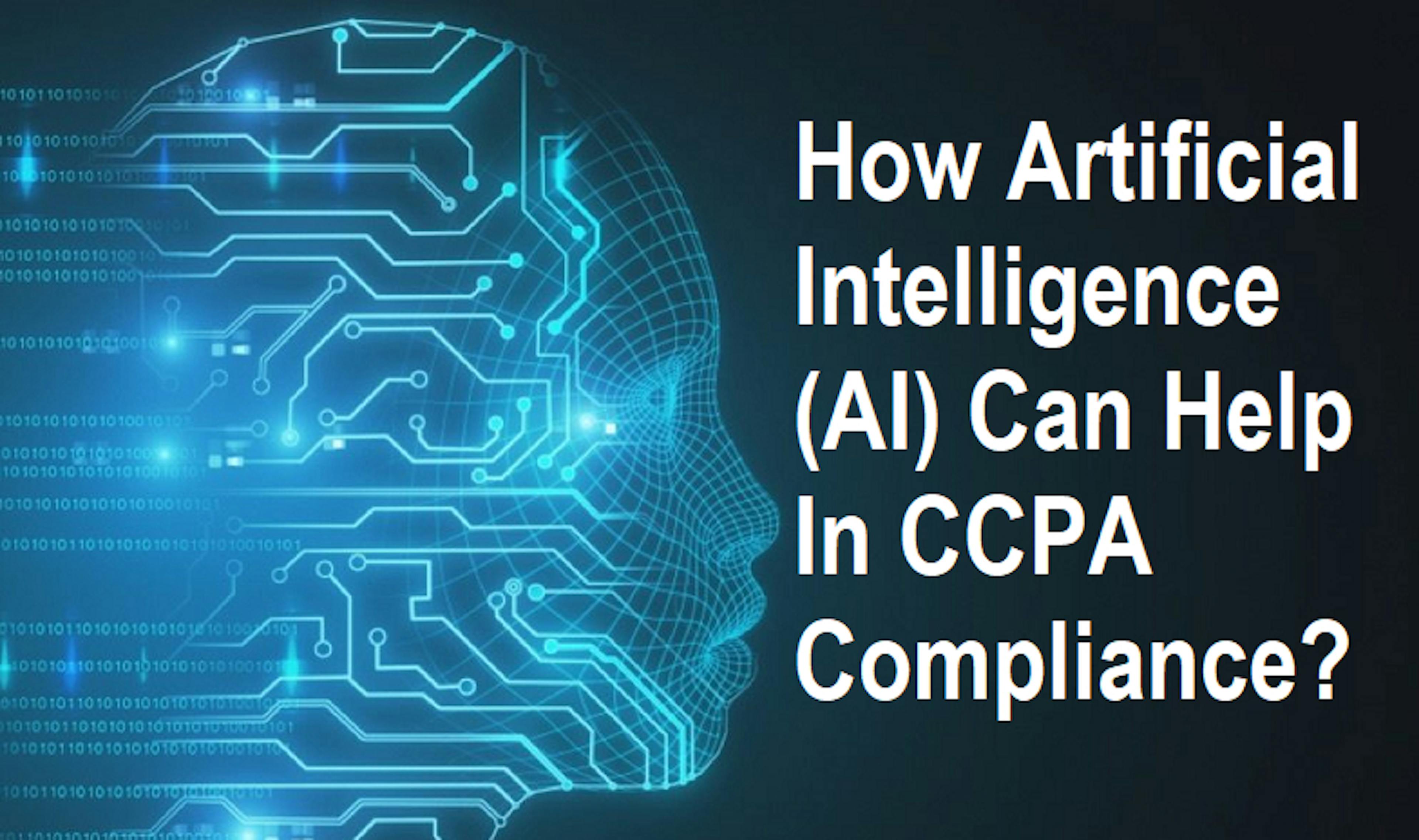 How Artificial Intelligence (AI) Can Help In CCPA Compliance?