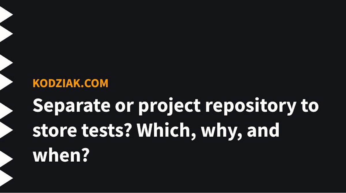 featured image - Storing Tests On The Project Repository Vs. Storing Tests On A Separate Repository