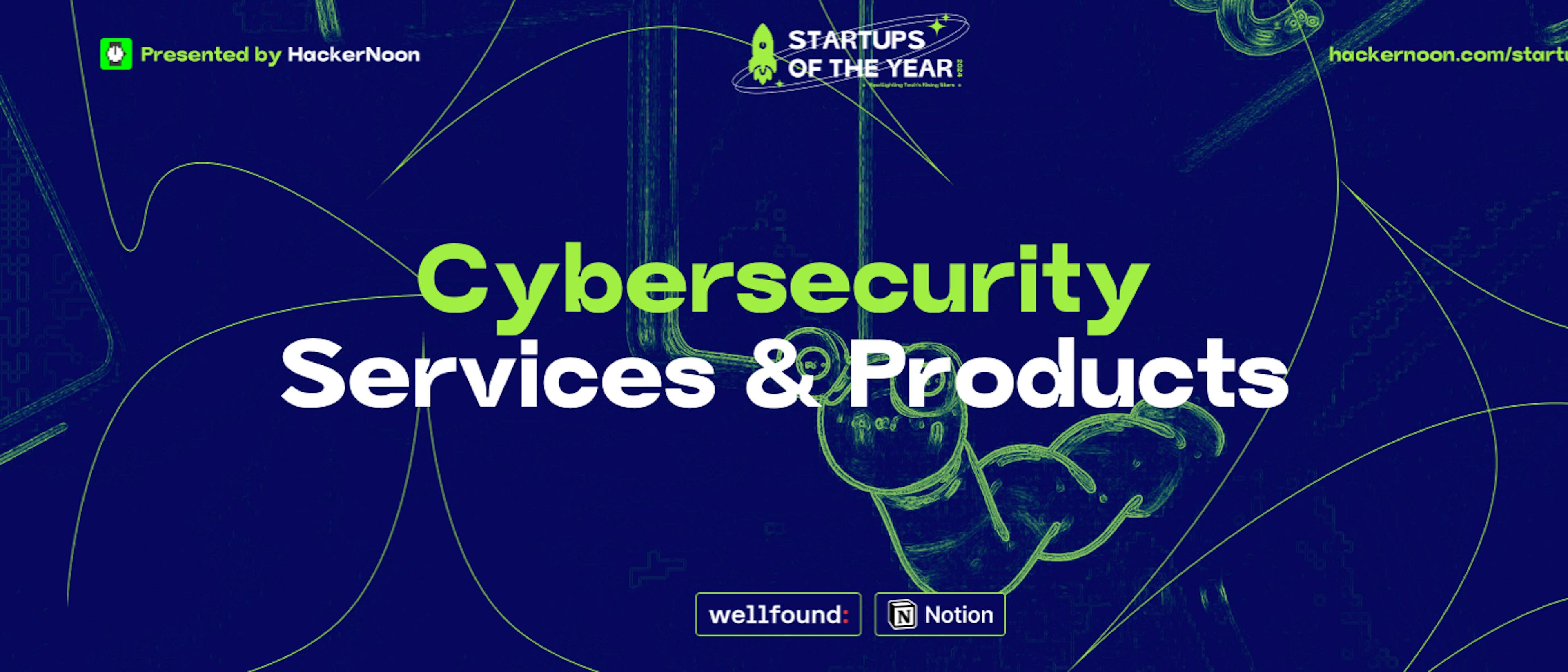 featured image - Startups of The Year 2024: 1,317 Startups Nominated in Cybersecurity Services & Products Industry