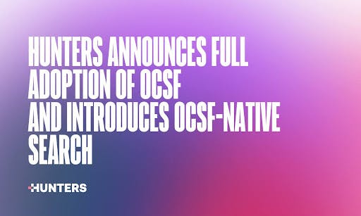 /hunters-announces-full-adoption-of-ocsf-and-introduces-ocsf-native-search feature image
