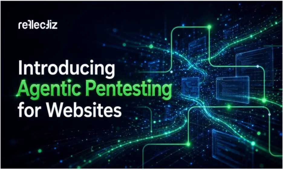 Reflectiz Launches Agentic Pentesting for Websites: Up to 10x Coverage vs Conventional Pentests