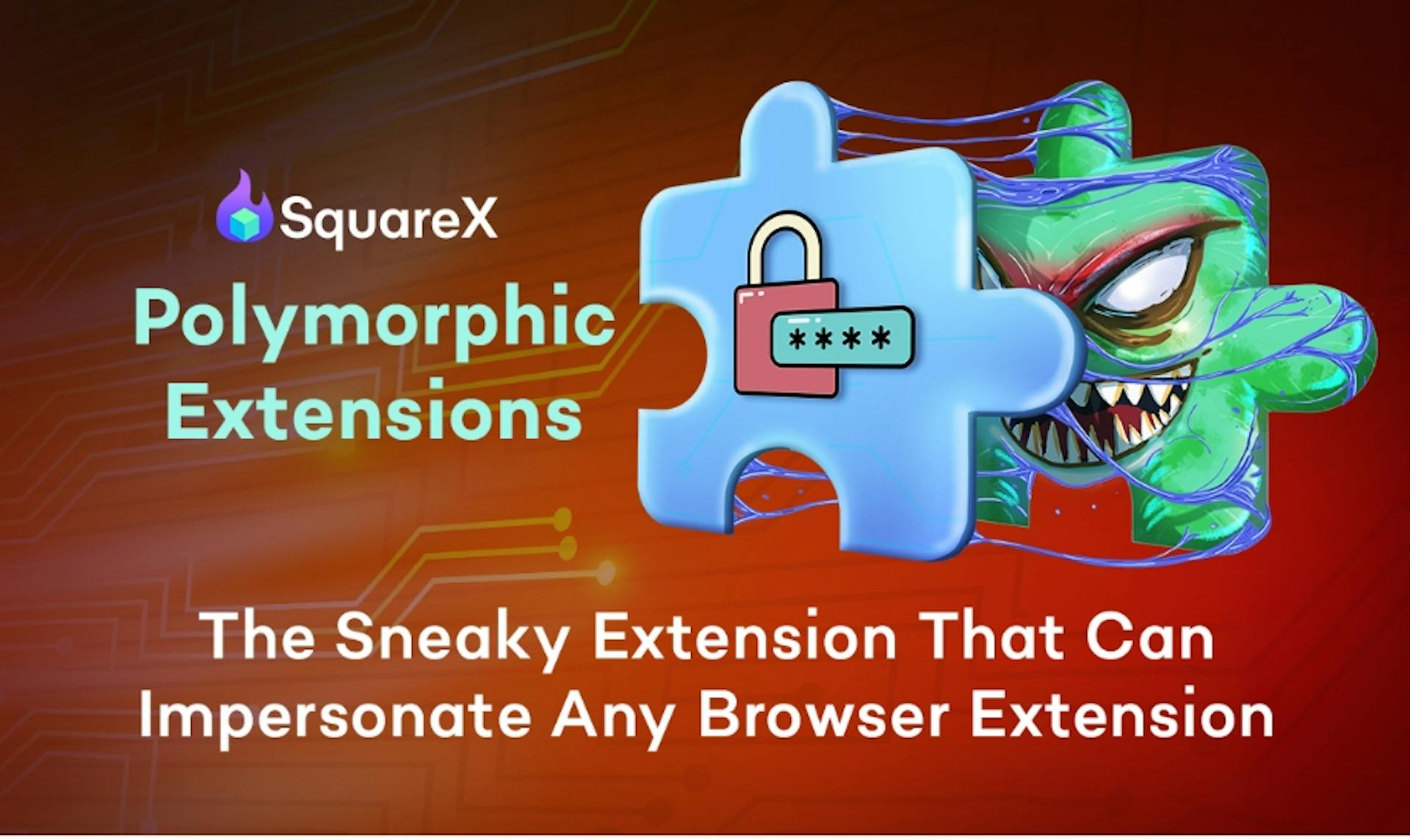 featured image - SquareX Unveils Polymorphic Extensions That Morph Infostealers Into Any Browser Extension 