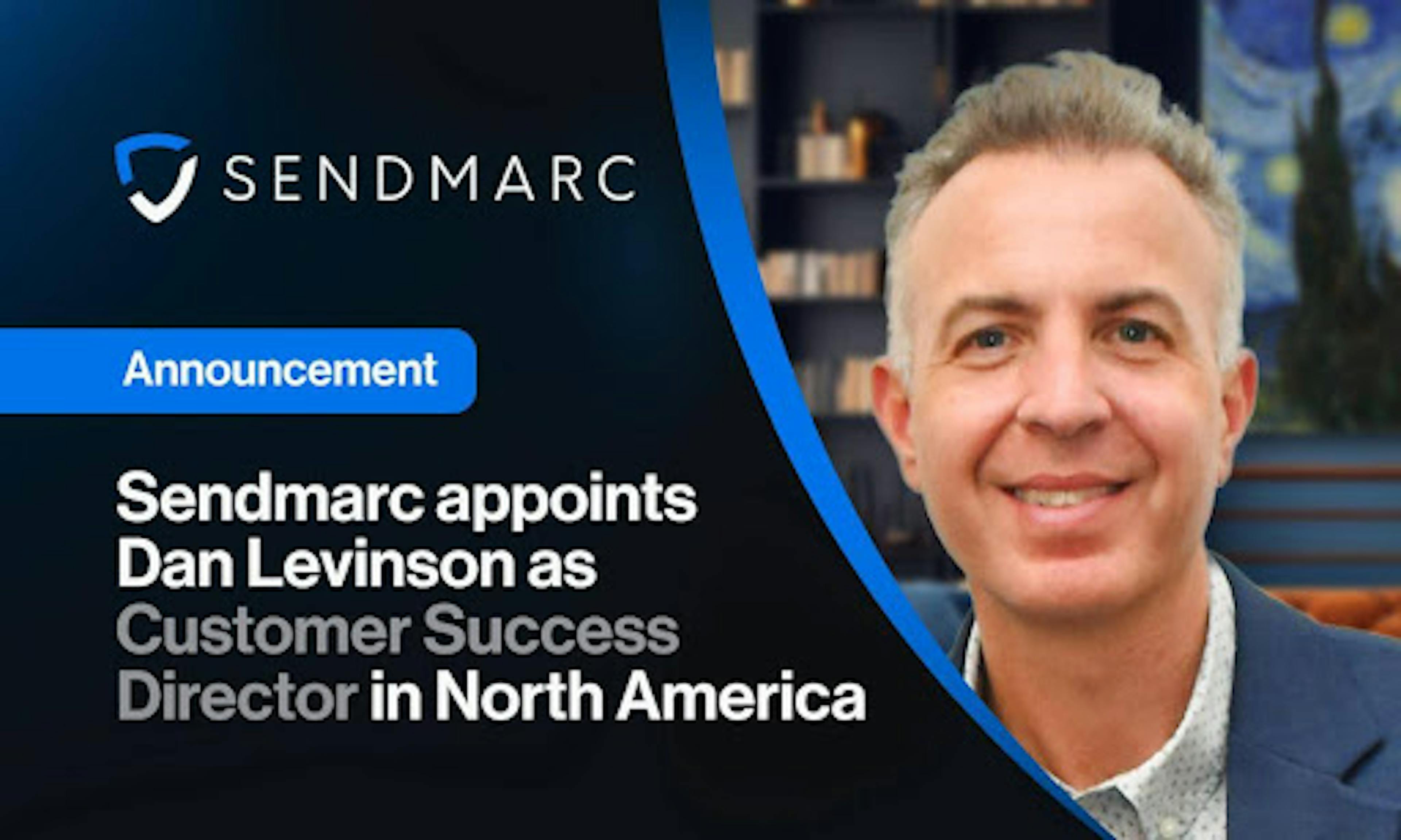 Sendmarc Appoints Dan Levinson As Customer Success Director In North America